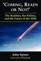 Coming Ready or Not! - The Realities, the Politics and the Future of the Nhs: Reflections on the Potential of Consumer Power to Renovate Health Care 0954207513 Book Cover