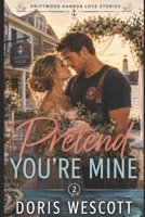 Pretend You're Mine (Driftwood Harbor Love Stories) B0GWJZ4MVY Book Cover