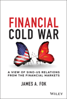 Financial Cold War: A View of Sino-US Relations from the Financial Markets 1119862760 Book Cover