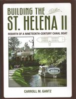 Building the St. Helena II: Rebirth of a Nineteenth-Century Canal Boat 1606351222 Book Cover