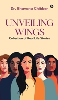 Unveiling Wings: Collection of Real Life Stories B0FNPXHLPN Book Cover