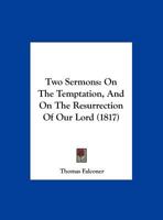 Two Sermons: On the Temptation, and on the Resurrection of Our Lord 1286794439 Book Cover