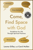 Come, Find Space with God : Guidelines for Life Through Spiritual Practices 0979896681 Book Cover