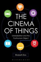 The Cinema of Things: Globalization and the Posthuman Object 1501352490 Book Cover