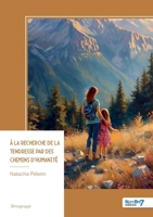À la recherche de la Tendresse par des chemins d'humanité (French Edition) B0FZ9PJ1RM Book Cover