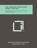 The American Department Store, 1920-1960: A Performance Analysis Based on the Harvard Reports 1258292475 Book Cover