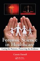 Forensic Science in Healthcare: Caring for Patients, Preserving the Evidence 1439844909 Book Cover