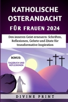 Katholische Osterandacht für Frauen 2024: Den inneren Geist erneuern: Schriften, Reflexionen, Gebete und Zitate für transformative Inspiration (German Edition) B0CVFSWNZ7 Book Cover