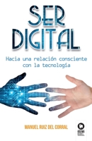 Ser digital: Hacia una relación consciente con la tecnología (Directivos y líderes) 8416994218 Book Cover