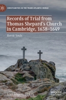 Records of Trial from Thomas Shepard’s Church in Cambridge, 1638–1649: Heroic Souls 3030508447 Book Cover