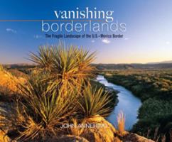Vanishing Borderlands: The Fragile Landscape of the U.S.-Mexico Border 0881507172 Book Cover