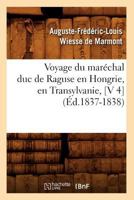Voyage Du Mara(c)Chal Duc de Raguse En Hongrie, En Transylvanie, [V 4] (A0/00d.1837-1838) 2012632602 Book Cover