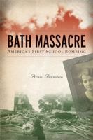 Bath Massacre: America's First School Bombing 0472033468 Book Cover