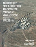 A Brief History: Pacific Engineering and Production Company of Nevada: (Pepcon), Henderson, Nevada, 1955 - 1992 1514435241 Book Cover