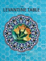 The Levantine Table: Vibrant and delicious recipes from the Eastern Mediterreanean and beyond 1788794397 Book Cover