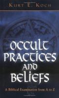 Occult Practices and Beliefs: A Biblical Examination from A to Z 0825430046 Book Cover