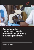 Ograniczanie zanieczyszczenia metalami za pomocą mikroorganizmów 6630208323 Book Cover