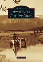 Wyoming's Outlaw Trail 073859606X Book Cover
