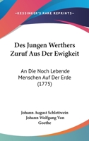 Des Jungen Werthers Zuruf Aus Der Ewigkeit an Die Noch Lebende Menschen Auf Der Erde 1021679097 Book Cover