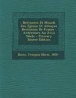 Bréviaires Et Missels Des Églises Et Abbayes Bretonnes De France: Antérieurs Au Xviie Siècle 124677416X Book Cover
