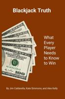 Blackjack Truth: What every player needs to know to win 1312412968 Book Cover