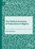 The Political Economy of Federalism in Nigeria 3030054926 Book Cover