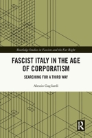 Fascist Italy in the Age of Corporatism: Searching for a Third Way 1032713240 Book Cover