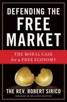 Defending the Free Market: The Moral Case for a Free Economy 1596983256 Book Cover