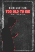 Too Old To Die (Fable and Truth) B0F2YWVR6P Book Cover