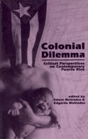 Colonial Dilemma: Critical Perspectives on Contemporary Puerto Rico 0896084418 Book Cover