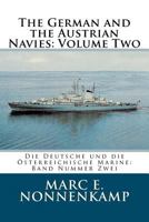 The German and the Austrian Navies: Volume Two: Die Deutsche und die Oesterreichische Marine: Band Nummer Zwei 1461013372 Book Cover