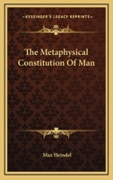 The Metaphysical Constitution Of Man 1425346456 Book Cover