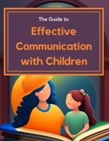 Guide to Effective Communication with Children B0C6BX7XDZ Book Cover