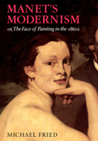 Manet's Modernism: or, The Face of Painting in the 1860s 0226262162 Book Cover