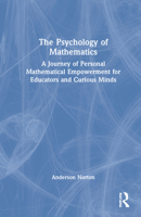 The Psychology of Mathematics: A Journey of Personal Mathematical Empowerment for Educators and Curious Minds 1032020717 Book Cover