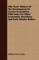 Fifty years' history of the development of Green's Economiser, with notes on other economiser inventions and early tubular boilers - Primary Source Edition 1017705178 Book Cover