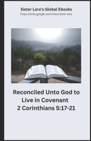 Reconciled Unto God to Live in Covenant 2 Corinthians 5:17-21: Sister Lara's Global Ebooks B0DRTFV4Q1 Book Cover