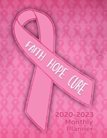 Breast Cancer Awareness Ribbon Faith Hope Cure 2020-2023 Four Year Monthly Planner: Calendar, Notebook and More! 1694934209 Book Cover