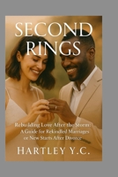Second Rings: Rebuilding Love After the Storm: A Guide for Rekindled Marriages or New Starts After Divorce B0FGXF37W9 Book Cover
