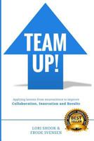 Team Up!: Applying lessons from neuroscience to improve Collaboration, Innovation and Results 150106942X Book Cover