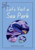 Let's Visit a Sea Park: Aussie Readers Decodable Texts Set 13 1923792075 Book Cover