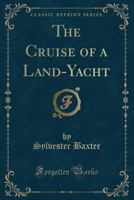 The Cruise of a Land-Yacht... 0548311013 Book Cover