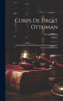 Corps De Droit Ottoman: Droit Extérieur. Droit Maritime. Droit Sanitaire. Droit Commercial Extérieur 1021625469 Book Cover