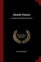 Ghostly Visitors: A Series of Authentic Narratives 0353467952 Book Cover
