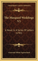 The Masqued Weddings V1: A Novel, In A Series Of Letters 1120902495 Book Cover