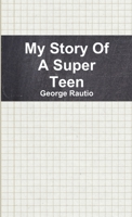 My Story Of A Super Teen 1329678524 Book Cover