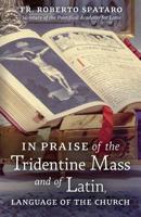 In Praise of the Tridentine Mass and of Latin, Language of the Church 1621384616 Book Cover