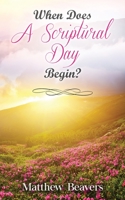 When Does A Scriptural Begin? 0578974118 Book Cover