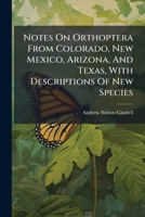 Notes On Orthoptera From Colorado, New Mexico, Arizona, And Texas, With Descriptions Of New Species 1024574032 Book Cover