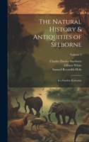 The Natural History & Antiquities of Selborne: & a Garden Kalendar; Volume 2 102270642X Book Cover